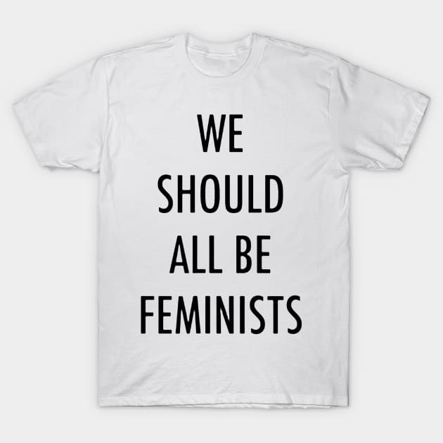 We Should All Be Feminists T-Shirt by TiffanybmMoore